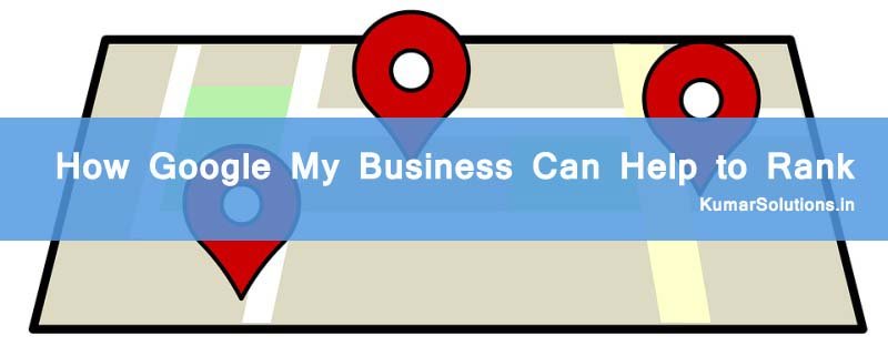 How Google My Business can Help your business website to rank well