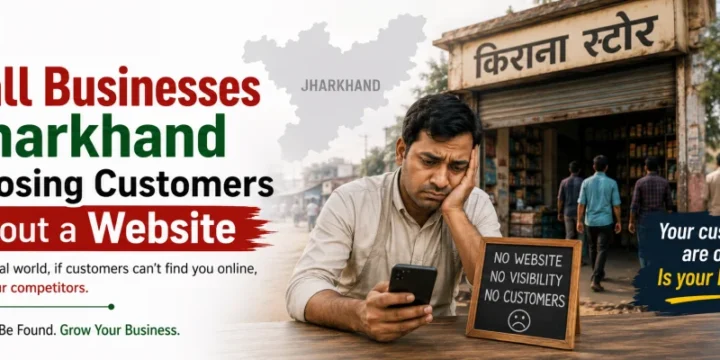Why Small Businesses in Jharkhand Are Losing Customers Without a Website